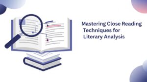 The Art of Close Reading: Enhancing Your Literary Analysis Skills