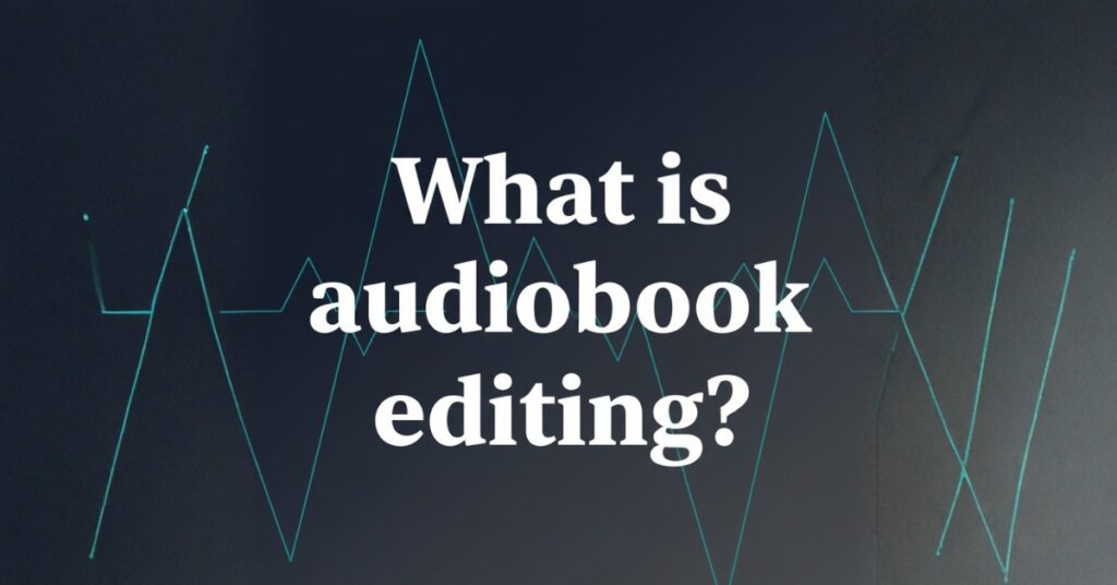 What is audiobook editing?